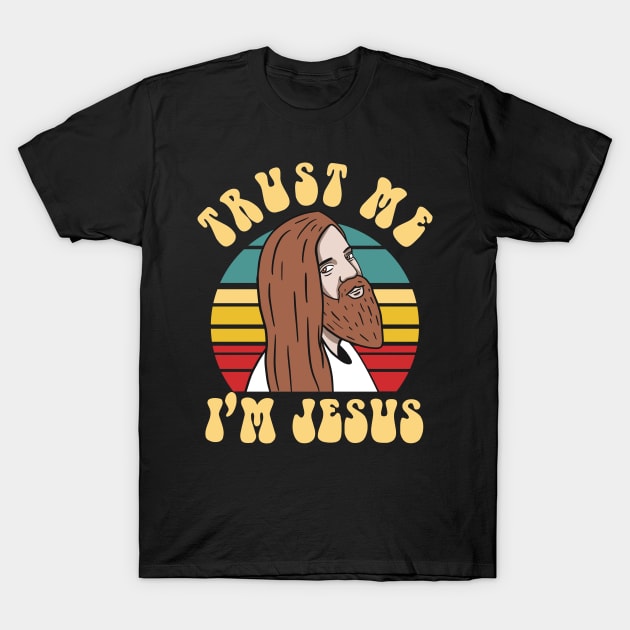 Trust Me Im Jesus T-Shirt by Upsketch